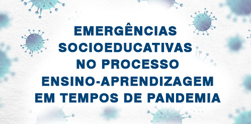 EMERGÊNCIAS SOCIOEDUCATIVAS NO PROCESSO ENSINO-APRENDIZAGEM EM TEMPOS DE PANDEMIA