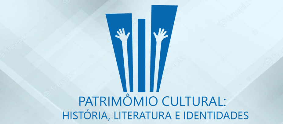 PATRIMÔMIO CULTURAL: HISTÓRIA, LITERATURA E IDENTIDADES