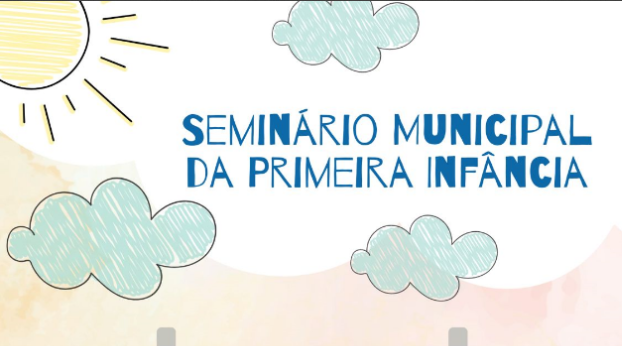 SEMINÁRIO MUNICIPAL DA  PRIMEIRA INFÂNCIA